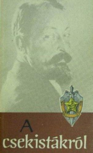 Rvsz Imre  (szerk) - A csekistkrl (Szemelvnyek a szovjet llambiztonsgi szervek...