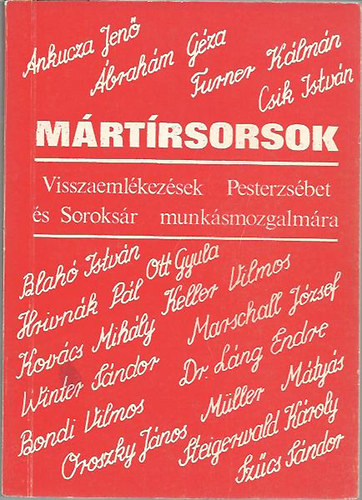 T�r�k L�szl� - M�rt�rsorsok - Visszaeml�kez�sek Pesterzs�bet �s Soroks�r munk�smozgalm�ra