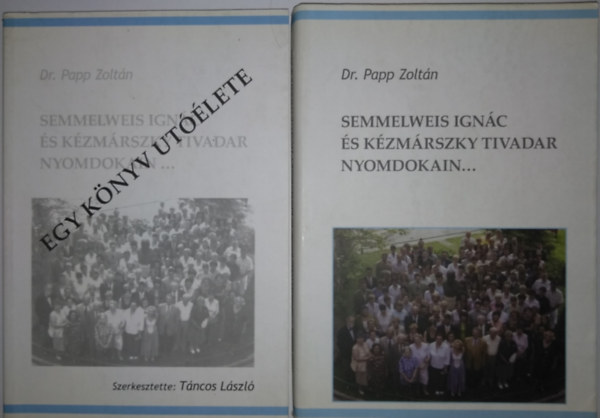 Dr. Papp Zoltán - Semmelweis Ignác és Kézmárszky Tivadar nyomdokain... + Egy könyv utóélete