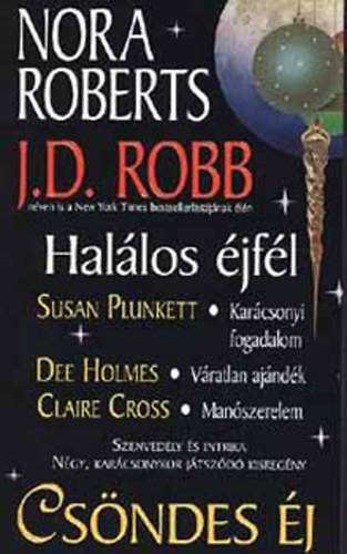 J. D. Robb ; Susan Plunkett; Dee Holmes; Claire Cross (Nora Roberts) - Csndes j - (Manszerelem - Vratlan ajndk - Karcsonyi fogadalom - Hallos jfl)