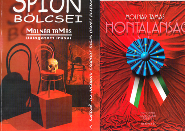 Molnár Tamás - Hontalanság + Spion bölcsei - Válogatás a magyar nemzetnek és az asztalfióknak írt publicisztikából (2 mű)