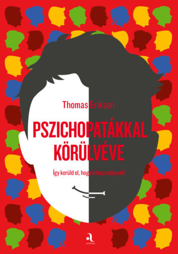 Thomas Erikson - Pszichopatákkal körülvéve - Így kerüld el, hogy kihasználjanak.