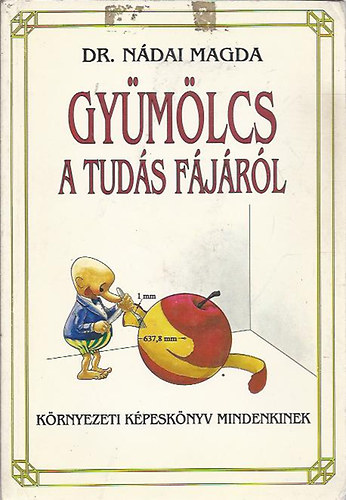 Dr. N�dai Magda - Gy�m�lcs a tud�s f�j�r�l (k�rnyezeti k�pesk�nyv mindenkinek)