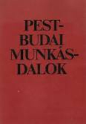 P�link�s J�zsef  (szerk.) - Pest-budai munk�sdalok
