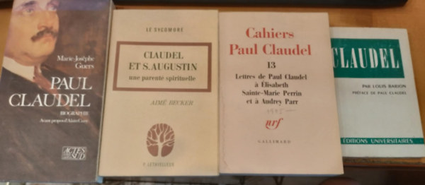 Marie-Joséphe Guers, Aimé Becker Claudel - 4 db Claudel: Par Louis Barjon préface de Paul Claudel + Cahiers Paul Claudel 13 Lettres de Paul Claudel á Élisabeth Sainte-Marie Perrin et á Audrey Parr + Claudel et S.Augustin une parenté spirituelle + Paul Claudel Biographie