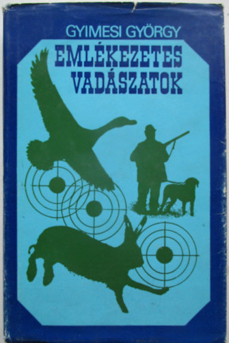 Gyimesi Gy�rgy - Eml�kezetes vad�szatok    - Fekete-feh�r fot�kkal illusztr�lva. teljes kiad�s