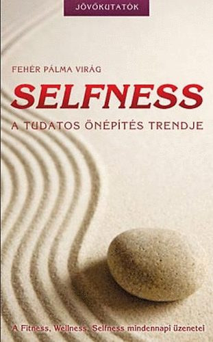 Fehr Plma Virg - Selfness - A tudatos npts trendje - A Fitness, Wellness, Selfness mindennapi zenetei - Jvkutatk (Sznes fotkkal.)