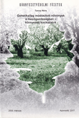 Tarczy N�ra - Genetikailag m�dos�tott n�v�nyek a mez�gazdas�gban - k�rnyezeti kock�zatok