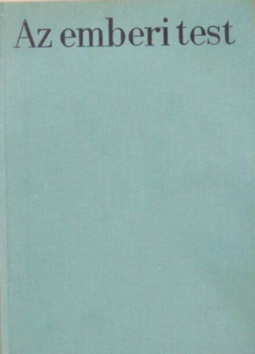 Kontra Gy�rgy Dr.  (szerk.) - Az emberi test I-II - a modern orvostudom�ny eredm�nyeinek �ttekint�se