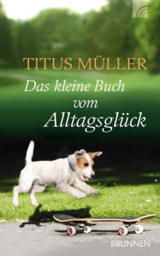 Titus Mller - Das kleine Buch vom Alltagsglck