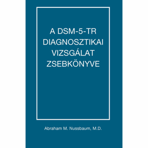 Abraham M. Nussbaum MD - A DSM-5-TR diagnosztikai vizsgálat zsebkönyve
