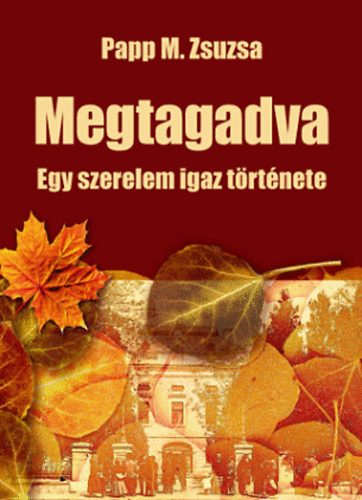 Papp M. Zsuzsa - Megtagadva - Egy szerelem igaz trtnete