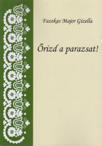 Fazekas Major Gizella - rizd a parazsat!