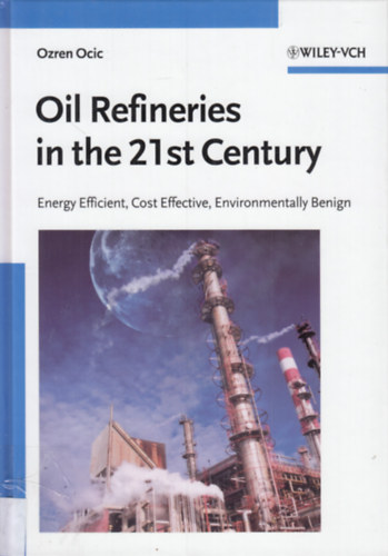 Ozren Ocic - Oil Refineries in the 21st Century: Energy Efficient, Cost Effective, Environmentally Benign