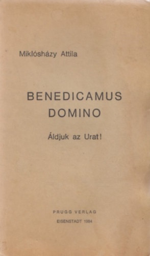 Miklshzy Attila - Benedicamus domino ldjuk az Urat!