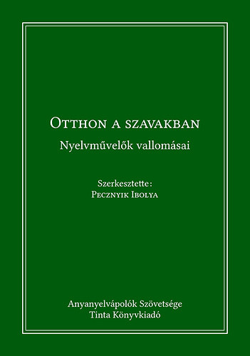 Pecznyik Ibolya - Otthon a szavakban - Nyelvmvelk vallomsai