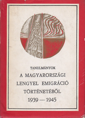 Lagzi Istvn  (szerk.) - A magyarorszgi lengyel emigrci trtnetbl 1939-1945