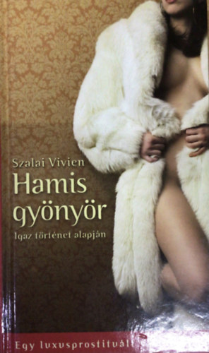Szalai Vivien - Hamis gy�ny�r (Egy luxusprostitu�lt vallom�sai)