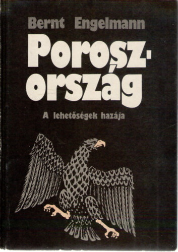 Bernt Engelmann - Poroszorszg - A lehetsgek hazja