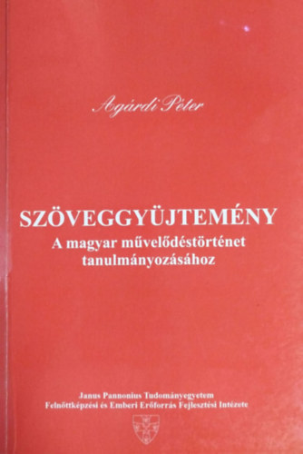 Agrdi Pter  (szerk.) - Szveggyjtemny a magyar mveldstrtnet tanulmnyozshoz