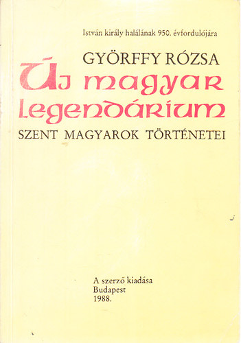 Gy�rffy R�zsa - �j magyar legend�rium - Szent magyarok t�rt�netei - Dedik�lt