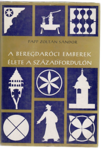 Papp Zolt�n S�ndor - A beregdar�ci emberek �lete a sz�zadfordul�n