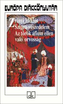 Zr�nyi Mikl�s - Szigeti veszedelem - Az t�r�k �fium ellen val� orvoss�g
