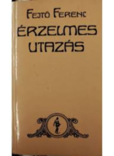 Fejtő Ferenc - Érzelmes utazás