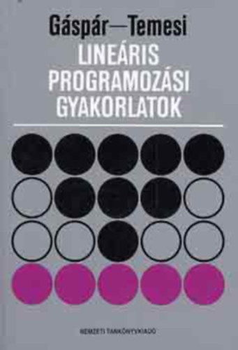 Szerző Gáspár László Temesi József Lektor Dr. Bikics Istvánné Dr. Szidarovszky Ferenc - Lineáris programozási gyakorlatok - A lineáris programozási feladat kanonikus alakja, 5 kiadás