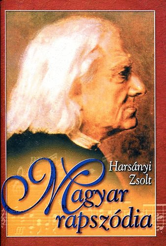 Harsnyi Zsolt - Magyar rapszdia - Liszt Ferenc letnek regnye