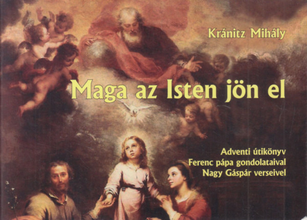 Kr�nitz Mih�ly - Maga az Isten j�n el (Adventi �tik�nyv Ferenc p�pa gondolataival �s Nagy G�sp�r verseivel)