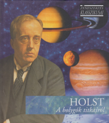 Gustav Holst - A bolygk titkairl -  A zeneszerzs klasszikusai - CD mellklettel