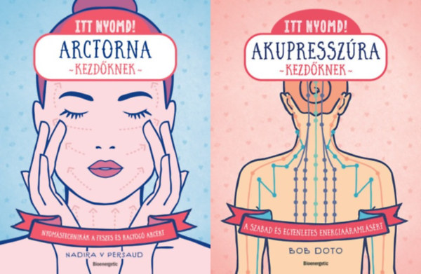 Bob Doto, Doto, Bob Nadira V. Persaud - 2 db k�nyv az Itt nyomd! sorozatb�l: Itt nyomd! - Arctorna kezd�knek - Nyom�stechnik�k a feszes �s ragyog� arc�rt + Itt nyomd! Akupressz�ra kezd�knek - A szabad �s egyenletes energia�raml�s�rt