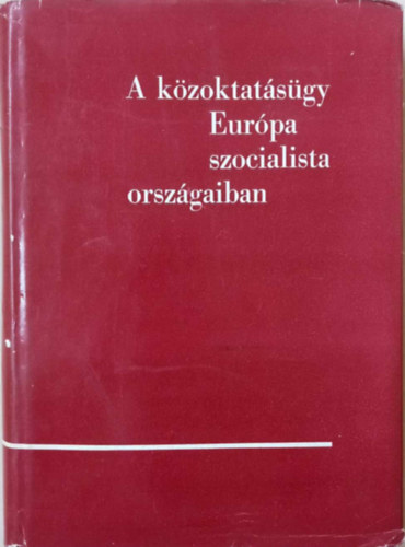 Ábent Ferenc (szerk.) - A közoktatásügy Európa szocialista országaiban