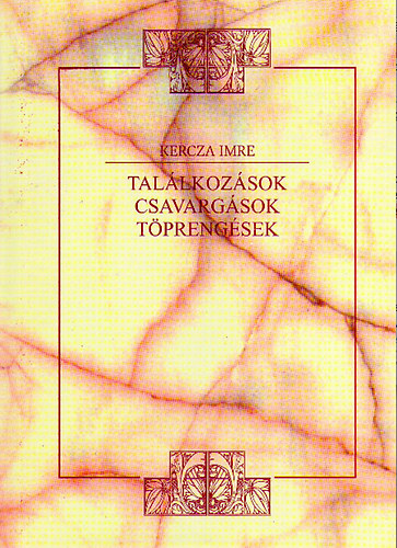 Kercza Imre - Találkozások, csavargások, töprengések