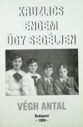 V�gh Antal - Kruzlics engem �gy seg�ljen