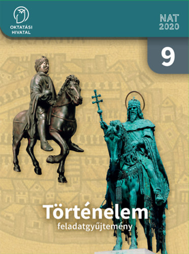 Borhegyi P�ter - Sz�ray Mikl�s - Pappn� Gell�nyi Judit - T�rt�nelem feladatgy�jtem�ny 9.