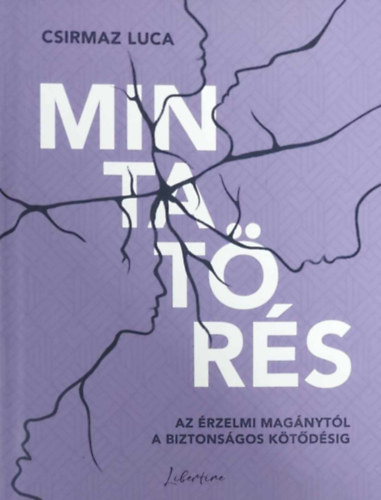 Csirmaz Luca - Mintatörés - Az érzelmi magánytól a biztonságos kötődésig