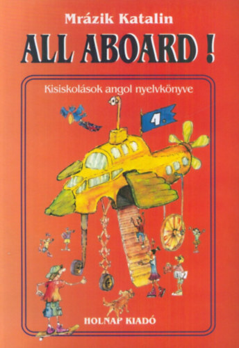 Mrázik Katalin - All Aboard! - Kisiskolások angol nyelvkönyve