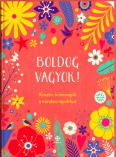 Boldog vagyok! Kreatv rmnapl a mindennapokhoz