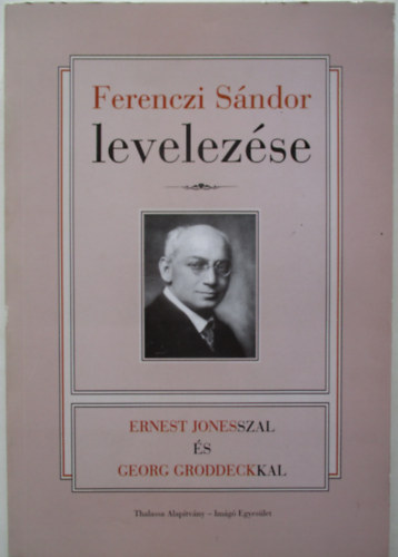 Kovcs Anna  (szerk.) Ers Ferenc (szerk.) - Ferenczi Sndor levelezse Ernest Jonesszal s Georg Groddeckkal