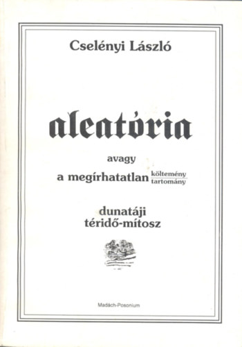 Cselnyi Lszl - Aleatria avagy A megrhatatlan kltemny/tartomny