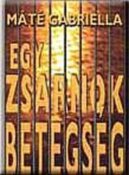 Máté Gabriella - Egy zsarnok betegség