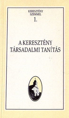 Hor�nyi �zs�b  (szerk.) - A kereszt�ny t�rsadalmi tan�t�s