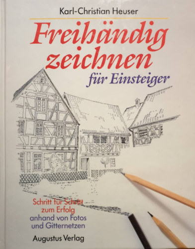 Karl-Christian Heuser - Freih�ndig zeichnen f�r Einsteiger