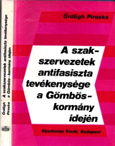 Ördögh Piroska - A szakszervezetek antifasiszta tevékenysége a Gömbös-kormány idején