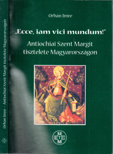 Orbn Imre - "Ecce, iam vici mundum!"- Antiochiai Szent Margit tisztelete Magyarorszgon