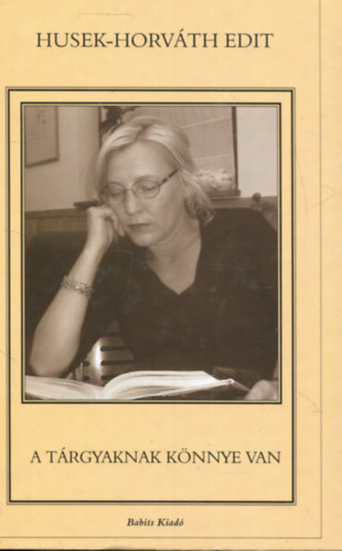 Husek-horv�th Edit - A t�rgyaknak k�nnye van